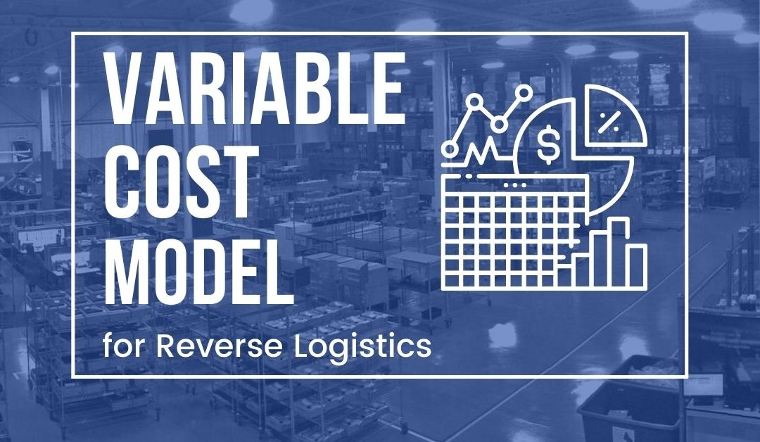 The Case for a Reverse Logistics Variable Cost Model